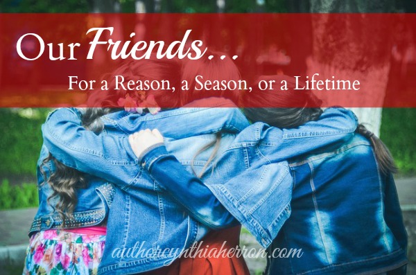 Our Friends... For a Reason, a Season, or a Lifetime authorcynthiaherron.com