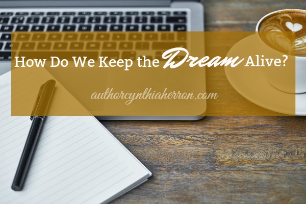 How Do We Keep the Dream Alive? authorcynthiaherron.com