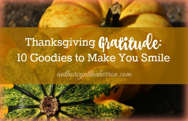 Thanksgiving Gratitude: 10 Goodies to Make You Smile authorcynthiaherron.com