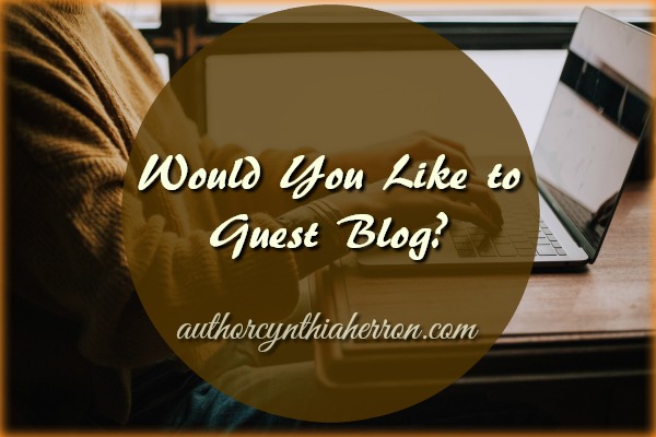 Would You Like to Guest Blog? authorcynthiaherron.com