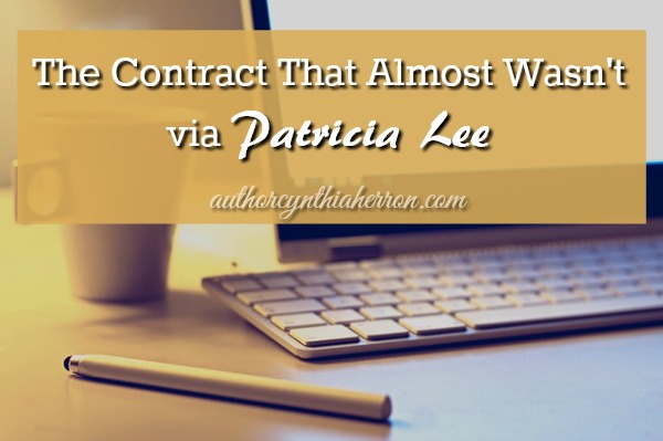 The Contract That Almost Wasn't via Author Patricia Lee authorcynthiaherron.com