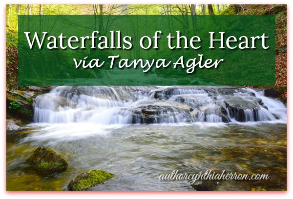 Waterfalls of the Heart via Tanya Agler authorcynthiaherron.com