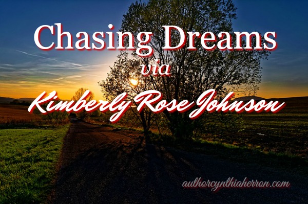 Chasing Dreams via Kimberly Rose Johnson authorcynthiaherron.com