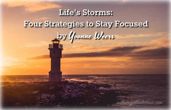 Life's Storms: Four Strategies to Stay Focused by Yvonne Weers authorcynthiaherron.com
