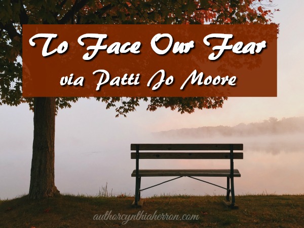 To Face Our Fear via Patti Jo Moore