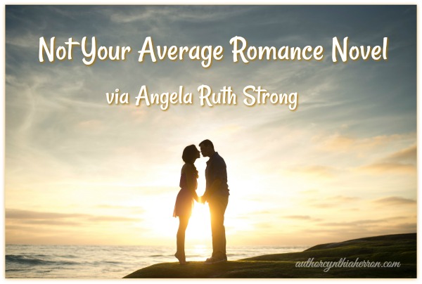 Not Your Average Romance Novel via Angela Ruth Strong authorcynthiaherron.com