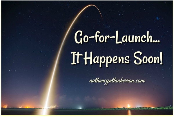 Go-for-Launch...It Happens Soon! authorcynthiaherron.com