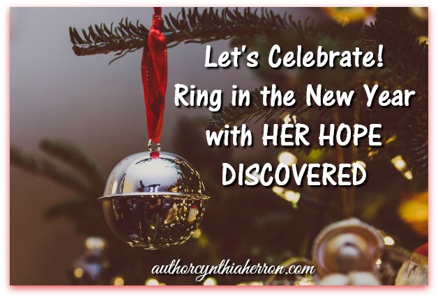 Let's Celebrate! Ring in the New Year with HER HOPE DISCOVERED authorcynthiaherron.com