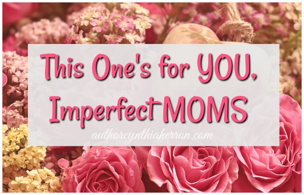 This One's for YOU, Imperfect MOMS authorcynthiaherron.com