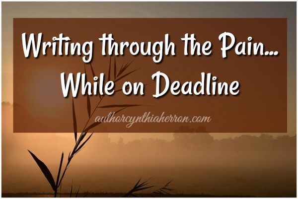 Writing through the Pain...While on Deadline authorcynthiaherron.com