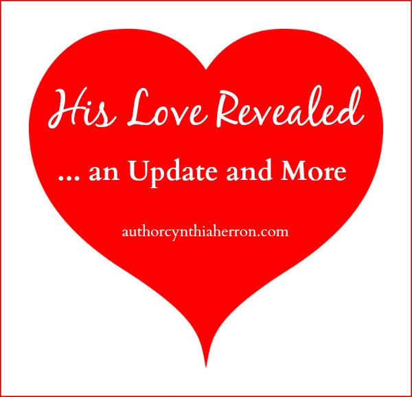His Love Revealed...An Update and More authorcynthiaherron.com