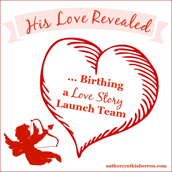 His Love Revealed...Birthing a Love Story Launch Team authorcynthiaherron.com